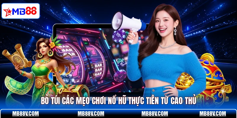 Mẹo Chơi Nổ Hũ MB88 - Săn Thưởng Dễ Như Chở Bàn Tay - PLAY572