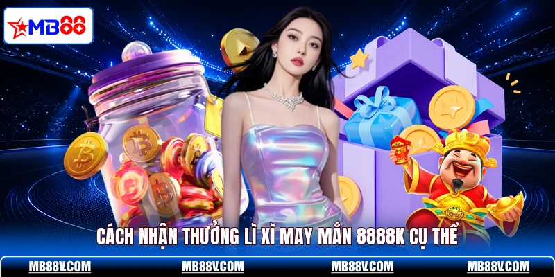 Lì Xì 8888K - Nhận Ngay Thưởng Lớn Khi Cá Cược Tại MB88 - PLAY572
