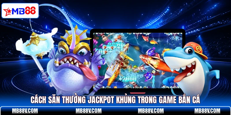 Bắn Cá Nổ Hũ MB88 - Mẹo Săn Jackpot Khiến Ai Cũng Bất Ngờ - PLAY572
