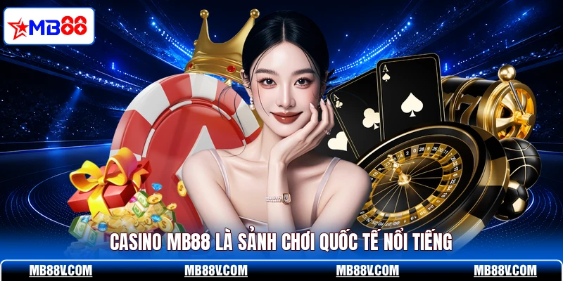 Casino MB88 - Sảnh Cược Quốc Tế Đỉnh Cao Khó Rời Mắt - PLAY572