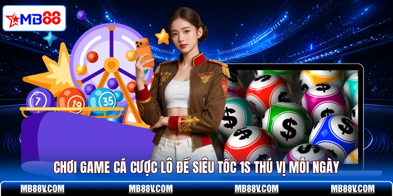 Lô Đề Siêu Tốc 1s MB88 - Quay Số Nhận Thưởng Cực Nhanh - PLAY572