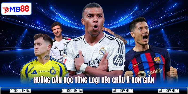Kèo Châu Á - Cách Đọc Và Soi Kèo Tăng Tỷ Lệ Thắng Tại MB88 - PLAY572