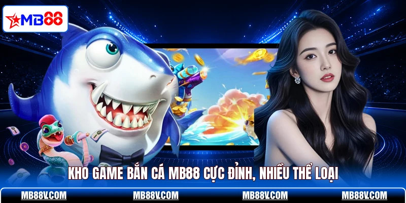 Bắn Cá MB88 - Hòa Mình Vào Kho Game Săn Thưởng Cực Đỉnh - PLAY572