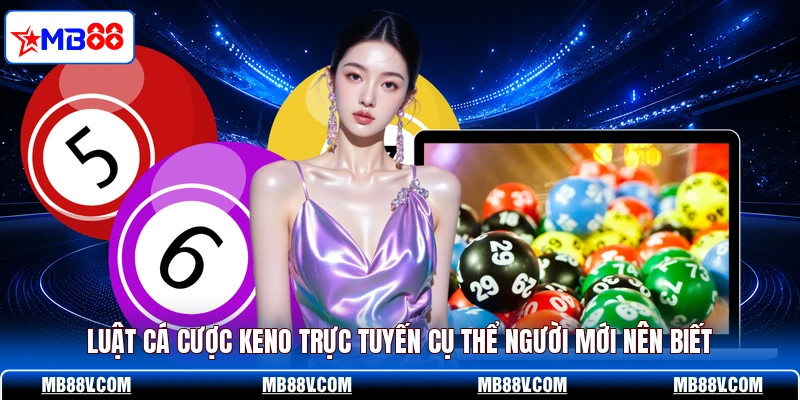 Keno Online MB88 - Bí Kíp Săn Thưởng Lớn Trực Tuyến - PLAY572