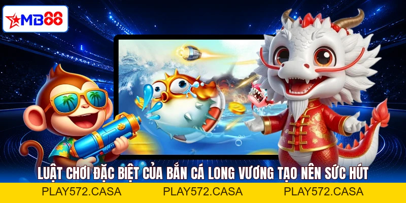 Bắn Cá Long Vương MB88 - Cách Săn Rồng Của Chuyên Gia - PLAY572