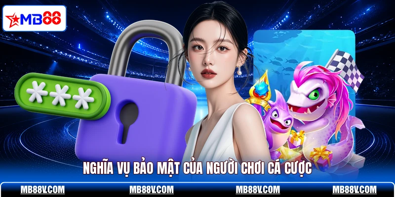 Chính Sách Bảo Mật MB88 -  Quy Định Sống Còn Bạn Phải Biết - PLAY572