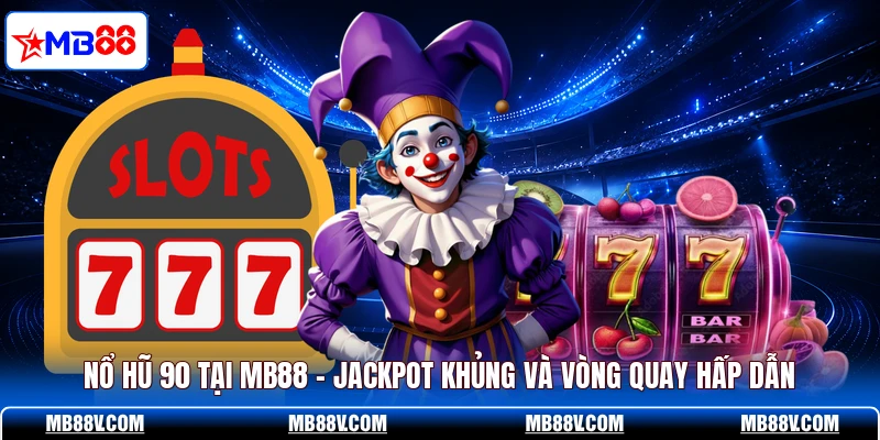 Nổ Hũ MB88 - Săn Jackpot Khủng Từ Vòng Quay May Mắn  - PLAY572