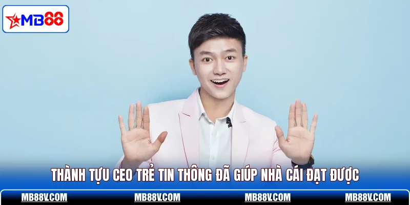 CEO Tin Thông Và Định Hướng Giúp MB88 Cán Mốc 100 Tỷ - PLAY572